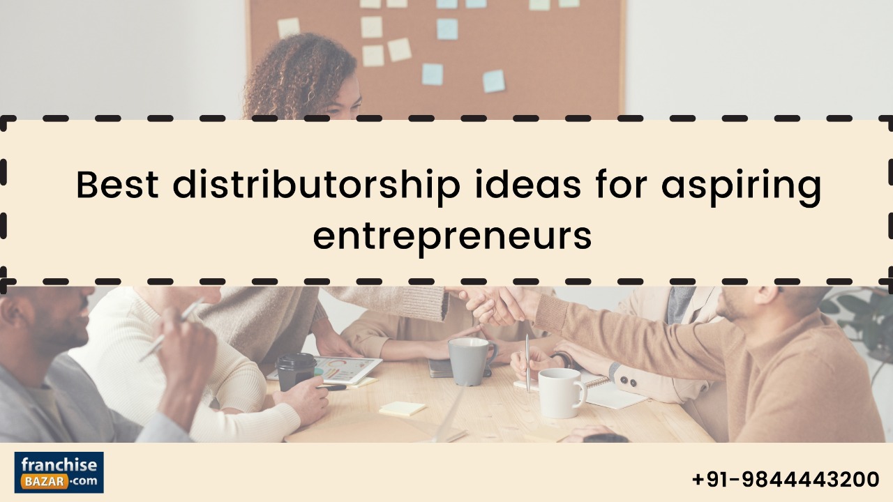 Best Distributorship Ideas For Aspiring Entrepreneurs