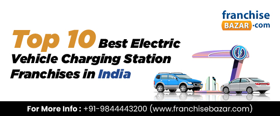 Top 10 Best EV Charging Station Franchises in India