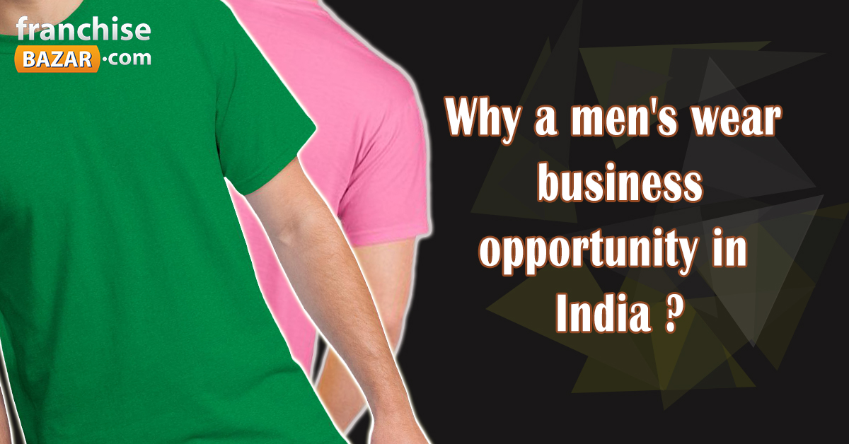 Why a men's wear business opportunity in India?